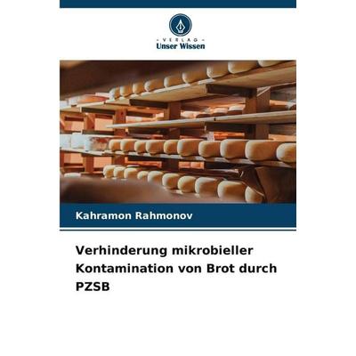Verhinderung mikrobieller Kontamination von Brot durch PZSB, Taschenbuch von Kahramon Rahmonov, Verlag Unser Wissen, 978-620-9-33032-2