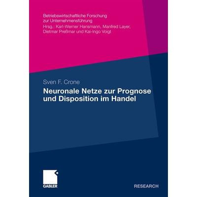 Neuronale Netze zur Prognose und Disposition im Handel, Taschenbuch von Sven Crone, Betriebswirtschaftlicher Verlag Gabler, 978-3-8349-1174-2