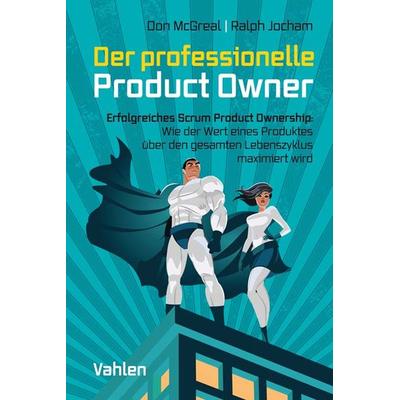 Der professionelle Product Owner, Taschenbuch von Don McGreal,Ralph Jocham, Vahlen, Franz, 978-3-8006-6081-0