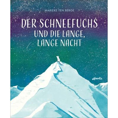 Der Schneefuchs und die lange, lange Nacht, Gebundene Ausgabe von Marieke ten Berge, Atlantis Kinderbuch, 978-3-7152-0963-0