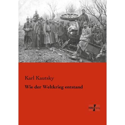Wie der Weltkrieg entstand, Taschenbuch von Karl Kautsky, BoD - Books on Demand, 978-3-95610-338-4