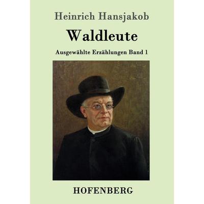 Waldleute, Taschenbuch von Heinrich Hansjakob, Hofenberg, 978-3-7437-0690-3