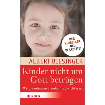 Kinder nicht um Gott betrügen, Gebundene Ausgabe von Albert Biesinger, Herder