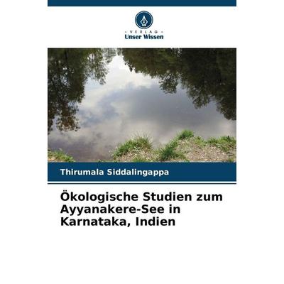 Ökologische Studien zum Ayyanakere-See in Karnataka, Indien, Taschenbuch von Thirumala Siddalingappa, Verlag Unser Wissen, 978-620-9-32088-0