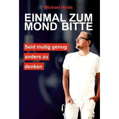 Einmal zum Mond bitte, Gebundene Ausgabe von Michael Heide, Tredition, 978-3-347-30939-5