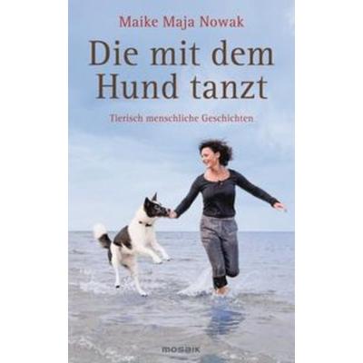 Die mit dem Hund tanzt, Gebundene Ausgabe von Maike Maja Nowak, Goldmann