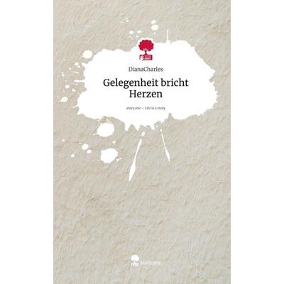 Gelegenheit bricht Herzen. Life is a Story - story.one, Gebundene Ausgabe von DianaCharles, Storylution, 978-3-7115-9808-0