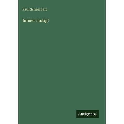 Immer mutig!, Gebundene Ausgabe von Paul Scheerbart, Antigonos Verlag, 978-3-566-10208-1