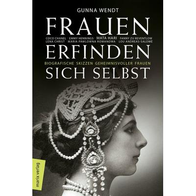 Frauen erfinden sich selbst, Gebundene Ausgabe von Gunna Wendt, Marix Verlag ein Imprint von Verlagshaus Römerweg, 978-3-7374-1062-5