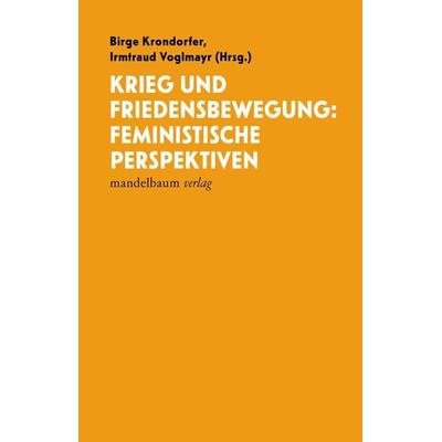 Krieg und Friedensbewegung: Feministische Perspektiven, Taschenbuch von , Mandelbaum verlag eG, 978-3-99136-516-7