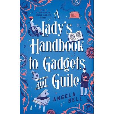 A Lady's Handbook to Gadgets and Guile, Taschenbuch von Angela Bell, Baker Publishing Group, 978-0-7642-4214-4