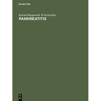 Pankreatitis, Gebundene Ausgabe von Konrad Morgenroth,W. Kozuschek, De Gruyter, 978-3-11-011799-8
