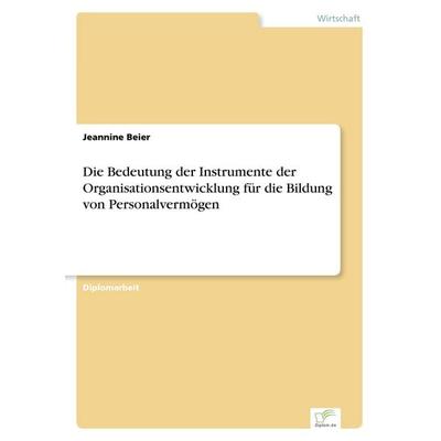 Die Bedeutung der Instrumente der Organisationsentwicklung für die Bildung von Personalvermögen, Taschenbuch von Jeannine Beier, GRIN,