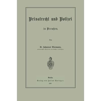 Privatrecht und Polizei in Preußen, Taschenbuch von Johannes Biermann, Springer Berlin, 978-3-642-50454-9