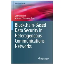 Blockchain-Based Data Security in Heterogeneous Communications Networks, Fachbücher von Dongxiao Liu, Xuemin Shen
