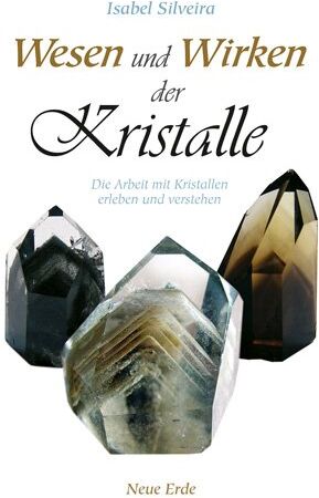Isabel Silveira - Wesen und Wirken der Kristalle: Die Arbeit mit Kristallen erleben und verstehen - Preis vom 15.10.2026 23:06:25 h