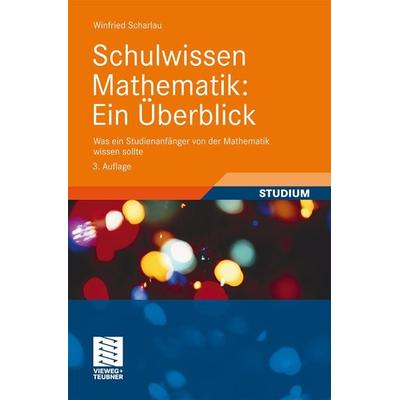 Schulwissen Mathematik: Ein Überblick, Taschenbuch von Winfried Scharlau, Vieweg & Teubner, 978-3-528-26541-0