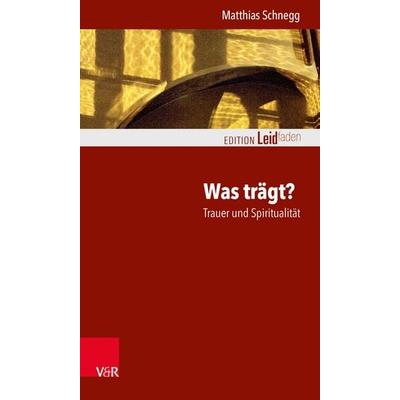 Was trägt? Trauer und Spiritualität, Taschenbuch von Matthias Schnegg, Vandenhoeck + Ruprecht, 978-3-525-40637-3