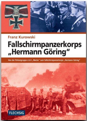 Franz Kurowski - Fallschirmpanzerkorps Hermann Göring: Von der Polizeigruppe z.b.V. Wecke zum Fallschirmpanzerkorps Hermann Göring - Preis vom 09.10.2026 07:28:09 h