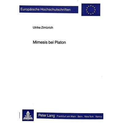 Mimesis bei Platon, Taschenbuch von Ulrike Zimbrich, Peter Lang GmbH, Internationaler Verlag der Wissenschaften, 978-3-8204-8030-6