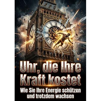 Uhr, die Ihre Kraft kostet, Taschenbuch von Petra Klein, Epubli, 978-3-565-58200-6