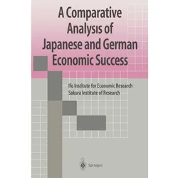 A Comparative Analysis of Japanese and German Economic Success, Fachbücher von Sakura Institute ofResearch, Sakura Institute of Research, Japan, IFO Institute for Economic Research