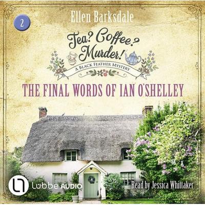 The Final Words of Ian O'Shelley - Tea? Coffee? Murder!, Episode 2 - Ellen Barksdale, Audio, 9783754011621