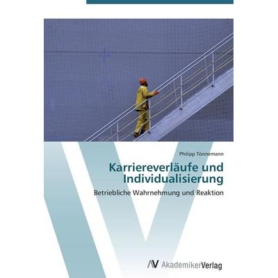 Karriereverläufe und Individualisierung, Taschenbuch von Philipp Tönnemann, AV Akademikerverlag, 978-3-639-43021-9