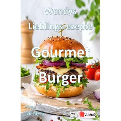 Wendys Lieblingsrezepte - Gourmet Burger, Taschenbuch von Wendy G., Epubli, 978-3-565-76989-6