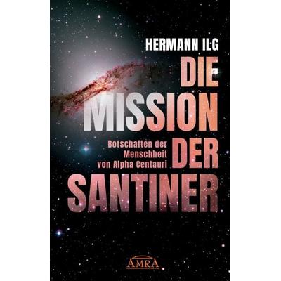 DIE MISSION DER SANTINER, Gebundene Ausgabe von Hermann Ilg, Amra Verlag, 978-3-95447-472-1