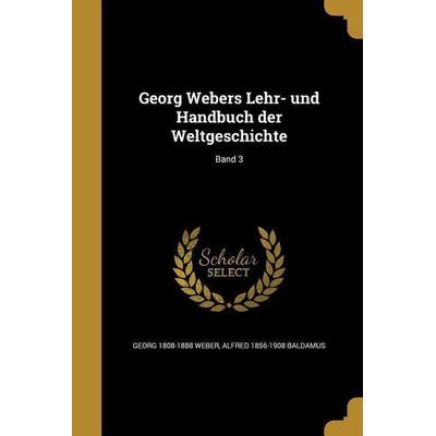 Georg Webers Lehr- und Handbuch der Weltgeschichte; Band 3, Taschenbuch von Georg Weber,Alfred Baldamus, Creative Media Partners, LLC,