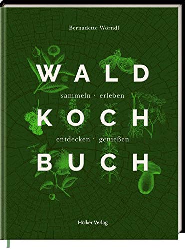 Bernadette Wörndl - Das Wald-Kochbuch: sammeln - erleben - entdecken - genießen - Preis vom 09.10.2026 07:28:09 h