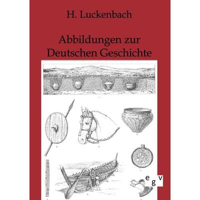 Abbildungen zur Deutschen Geschichte, Taschenbuch von H. Luckenbach, Europäischer Geschichtsverlag, 978-3-86382-577-5