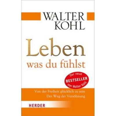 Leben, was du fühlst, Taschenbuch von Walter Kohl, Herder