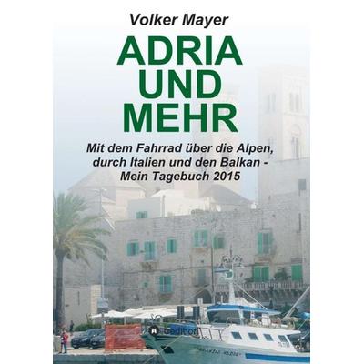 Adria und mehr, Taschenbuch von Volker Mayer, Tredition, 978-3-7345-6523-6