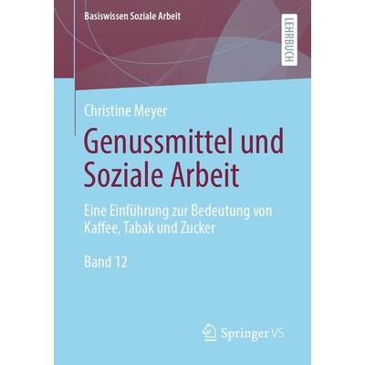Genussmittel und Soziale Arbeit, Taschenbuch von Christine Meyer, Springer Fachmedien Wiesbaden GmbH, 978-3-658-37138-8