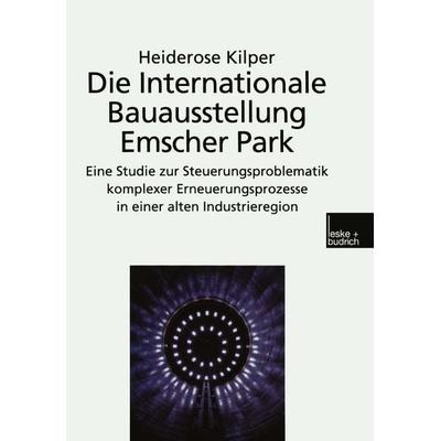 Die Internationale Bauausstellung Emscher Park, Taschenbuch von Heiderose Kilper, VS Verlag für Sozialwissenschaften, 978-3-8100-2516-6