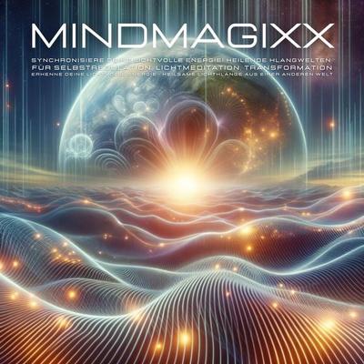 Synchronisiere Deine lichtvolle Energie! Heilende Klangwelten für Selbstregulation, Lichtmeditation, Transformation - MindMAGIXX Biofrequenzen, Audio,
