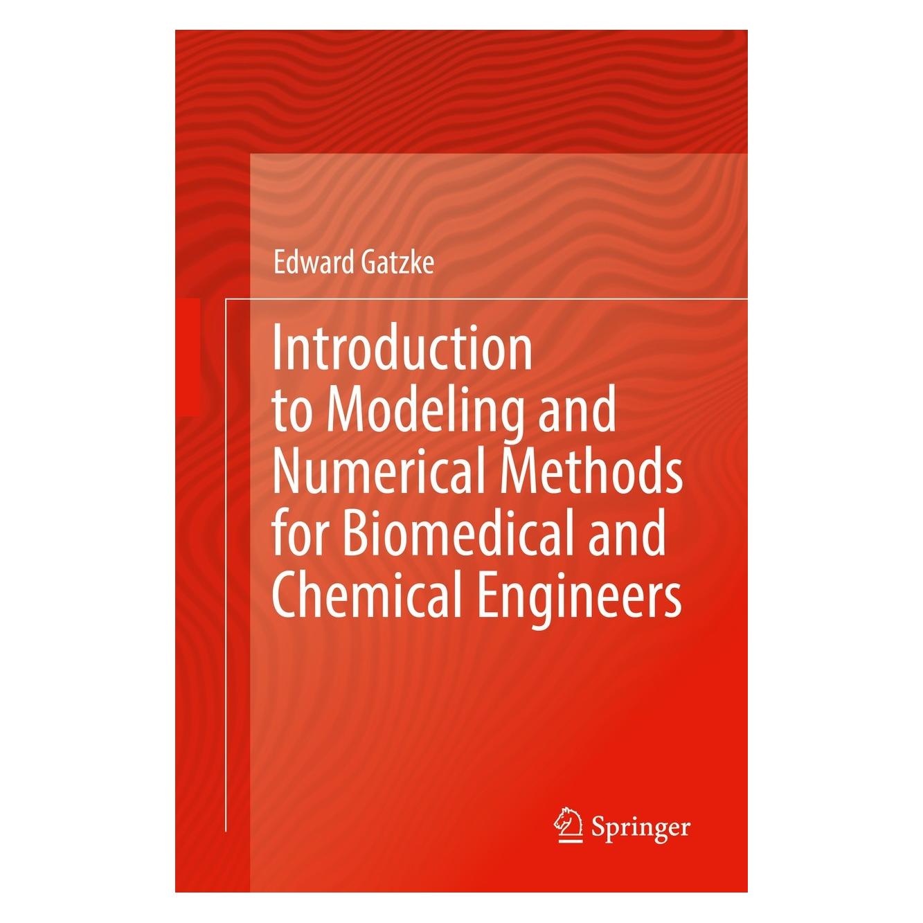 Springer Introduction to Modeling and Numerical Methods for Biomedical and Chemical Engineers (Englisch, Hardcover, Edward Gatzke) (9783030764487)