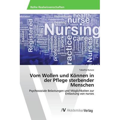 Vom Wollen und Können in der Pflege sterbender Menschen, Taschenbuch von Tabatha Kurucz, AV Akademikerverlag, 978-3-639-87172-2