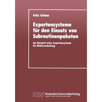 Expertensysteme für den Einsatz von Subroutinenpaketen, Taschenbuch von Felix Grimm, Deutscher Universitätsverlag, 978-3-8244-2016-2