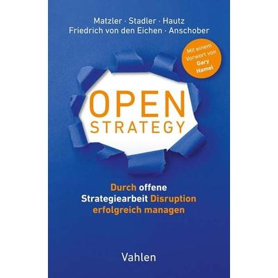 Open Strategy, Gebundene Ausgabe von Kurt Matzler,Christian Stadler,Julia Hautz,Stephan Friedrich den Eichen,Markus Anschober, Vahlen, Franz,