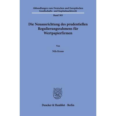 Die Neuausrichtung des prudentiellen Regulierungsrahmens für Wertpapierfirmen, Taschenbuch von Nils Kraus, Duncker & Humblot, 978-3-428-19774-3