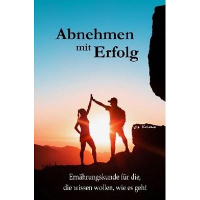 Abnehmen mit Erfolg, Taschenbuch von Kia Kahawa, Epubli, 978-3-7418-4402-7