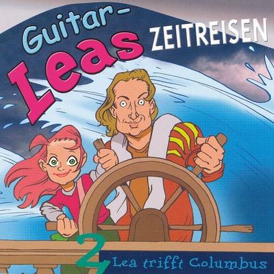 Guitar-Leas Zeitreisen - Teil 2: Lea trifft Columbus - Step Laube, Audio, 4056198018583