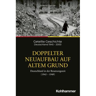 Doppelter Neuaufbau auf altem Grund, Taschenbuch von Armin Owzar, Kohlhammer, 978-3-17-033220-1