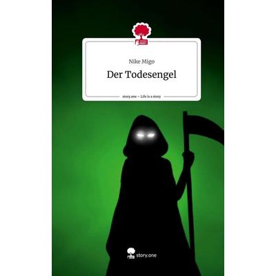 Der Todesengel. Life is a Story - story.one, Gebundene Ausgabe von Nike Migo, Storylution, 978-3-7115-3274-9