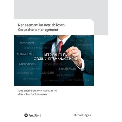 Management im Betrieblichen Gesundheitsmanagement, Taschenbuch von Michael Téglás, Tredition, 978-3-8495-9917-1