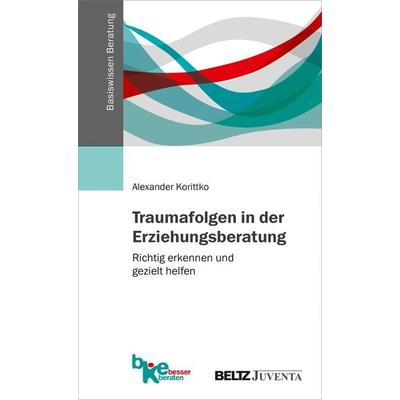 Traumafolgen in der Erziehungsberatung, Taschenbuch von Alexander Korittko, Juventa Verlag ein Imprint der Beltz Verlagsgruppe GmbH & Co. KG,