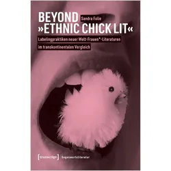Beyond »Ethnic Chick Lit« - Labelingpraktiken neuer Welt-Frauen*-Literaturen im transkontinentalen V, Fachbücher von Sandra Folie
